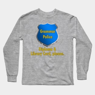 Grammar Police | Diploma & Library Card, please. Long Sleeve T-Shirt